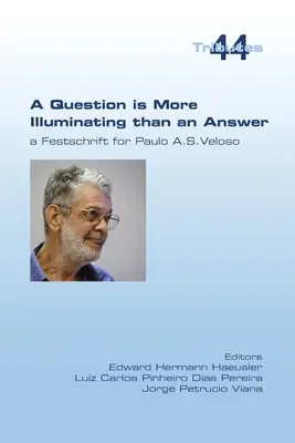 Otázka je poučnejšia ako odpoveď. A Festschrift for Paolo A. S. Veloso - A Question is More Illuminating than an Answer. A Festschrift for Paolo A. S. Veloso