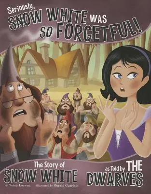 Vážne, Snehulienka bola taká zabudnutá! Príbeh Snehulienky, ako ho rozprávajú trpaslíci - Seriously, Snow White Was So Forgetful!: The Story of Snow White as Told by the Dwarves