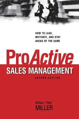 Proaktívne riadenie predaja: Ako viesť, motivovať a udržať si náskok pred ostatnými - Proactive Sales Management: How to Lead, Motivate, and Stay Ahead of the Game