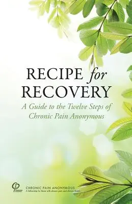 Recept na zotavenie: Príručka k dvanástim krokom Anonymných pacientov s chronickou bolesťou - Recipe for Recovery: A Guide to the Twelve Steps of Chronic Pain Anonymous