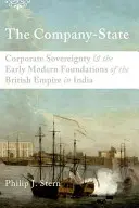 Spoločnosť - štát: Korporatívna suverenita a ranonovoveké základy britského impéria v Indii - The Company-State: Corporate Sovereignty and the Early Modern Foundations of the British Empire in India