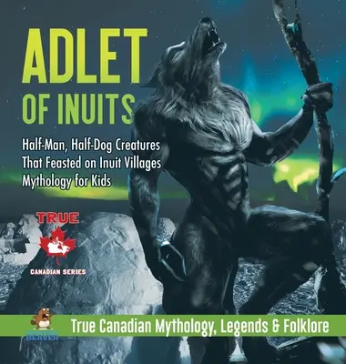 Adlet Inuitov - napoly človek, napoly pes - stvorenia, ktoré hodovali na dedinách Inuitov - Mytológia pre deti - Pravdivá kanadská mytológia, legendy a folklór - Adlet of Inuits - Half-Man, Half-Dog Creatures That Feasted on Inuit Villages - Mythology for Kids - True Canadian Mythology, Legends & Folklore
