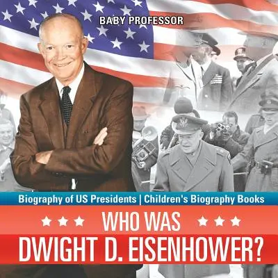 Kto bol Dwight D. Eisenhower? Životopisy prezidentov USA - Životopisné knihy pre deti - Who Was Dwight D. Eisenhower? Biography of US Presidents - Children's Biography Books