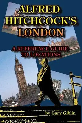 Londýn Alfreda Hitchcocka: referenčný sprievodca lokalitami - Alfred Hitchcock's London A Reference Guide to Locations