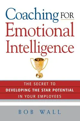 Koučovanie pre emocionálnu inteligenciu: Tajomstvo rozvoja hviezdneho potenciálu vašich zamestnancov - Coaching for Emotional Intelligence: The Secret to Developing the Star Potential in Your Employees