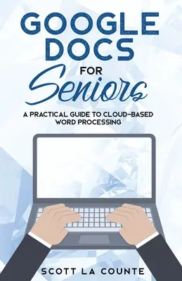 Dokumenty Google pre seniorov: Praktický sprievodca spracovaním textu v cloude - Google Docs for Seniors: A Practical Guide to Cloud-Based Word Processing