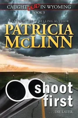 Strieľaj prvý (Chytení mŕtvi vo Wyomingu, kniha 3) - Shoot First (Caught Dead in Wyoming, Book 3)