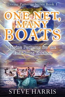 Jedna sieť, veľa lodí: Boţské vzory pre eklezium posledných čias - One Net, Many Boats: Divine Patterns for the End Times Ekklesia