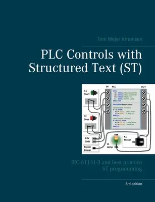 PLC Controls with Structured Text (ST), V3: IEC 61131-3 a osvedčené postupy programovania ST - PLC Controls with Structured Text (ST), V3: IEC 61131-3 and best practice ST programming