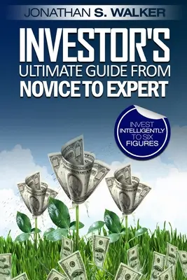 Investovanie na burze pre začiatočníkov - Ultimátny sprievodca investora od nováčika po experta - Stock Market Investing For Beginners - Investor's Ultimate Guide From Novice to Expert
