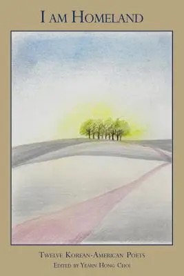 Ja som vlasť: Dvanásť kórejsko-amerických básnikov - I Am Homeland: Twelve Korean-American Poets