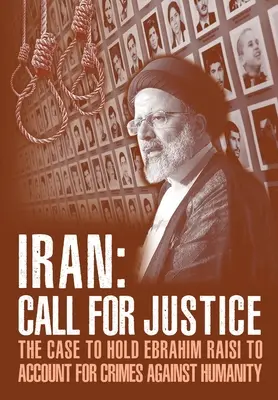 IRÁN; Výzva na spravodlivosť: Ebrahima Raisiho za zločiny proti ľudskosti - IRAN; Call for Justice: The Case to Hold Ebrahim Raisi to Account for Crimes Against Humanity