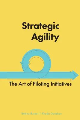 Strategic Agility: Umelecká stratégia: Umenie pilotných iniciatív - Strategic Agility: The Art of Piloting Initiatives