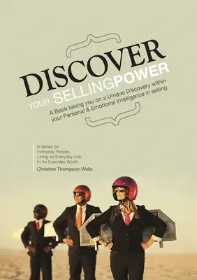 Objavte svoju predajnú silu: Kniha, ktorá vás vezme na jedinečnú cestu v rámci vašej osobnej a emocionálnej inteligencie pri predaji - Discover Your Selling Power: A Book Taking You On A Unique Journey Within Your Personal and Emotional Intelligence In Selling