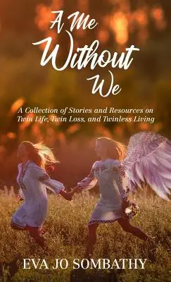 Ja bez nás: A Collection of Stories and Resources on Twin Life, Twin Loss and Twinless Living. - A Me Without We: A Collection of Stories and Resources on Twin Life, Twin Loss and Twinless Living.