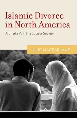 Islamské rozvody v Severnej Amerike: Cesta šaríe v sekulárnej spoločnosti - Islamic Divorce in North America: A Shari'a Path in a Secular Society