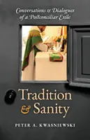 Tradícia a zdravý rozum: Rozhovory a dialógy z pokoncilového exilu - Tradition and Sanity: Conversations & Dialogues of a Postconciliar Exile