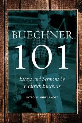 Buechner 101: Eseje a kázne Fredericka Buechnera - Buechner 101: Essays and Sermons by Frederick Buechner