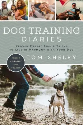 Denníky z výcviku psov: Vychádzajte z osvedčených tipov a trikov odborníkov, ako žiť v harmónii so svojím psom - Dog Training Diaries: Proven Expert Tips & Tricks to Live in Harmony with Your Dog