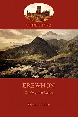 Erewhon, alebo Za hranicami: satira na spoločnosť a ľudskú dôverčivosť (Aziloth Books) - Erewhon, or Over the Range: a satire on society and human gullibiity (Aziloth Books)