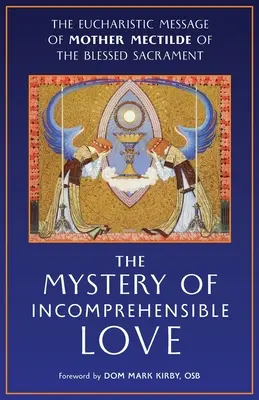 Tajomstvo nepochopiteľnej lásky: Eucharistické posolstvo Matky Mekky z Najsvätejšej sviatosti - The Mystery of Incomprehensible Love: The Eucharistic Message of Mother Mectilde of the Blessed Sacrament