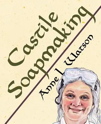 Výroba kastílskeho mydla: Ako vyrobiť mydlo z olivového oleja s menšou námahou a lepšími výsledkami - Castile Soapmaking: The Smart Guide to Making Castile Soap, or How to Make Bar Soaps From Olive Oil With Less Trouble and Better Results