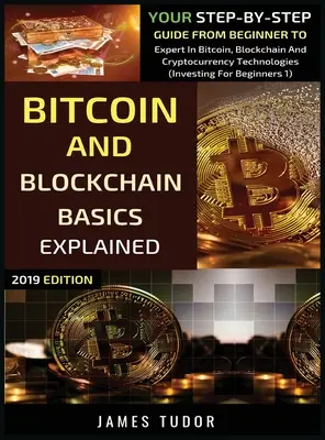 Vysvetlené základy bitcoinu a blockchainu: Vymedzenie základných pojmov o bitcoinoch, blockchaine a kryptomenách: váš sprievodca krok za krokom od začiatočníka po experta v oblasti technológií bitcoinu, blockchainu a kryptomien - Bitcoin And Blockchain Basics Explained: Your Step-By-Step Guide From Beginner To Expert In Bitcoin, Blockchain And Cryptocurrency Technologies