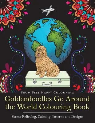 Goldendoodles Go Around the World Colouring Book (Omaľovánky okolo sveta): Omaľovánky pre Goldendoodle - perfektný nápad na darčeky pre dospelých a staršie deti. - Goldendoodles Go Around the World Colouring Book: Goldendoodle Coloring Book - Perfect Goldendoodle Gifts Idea for Adults and Older Kids