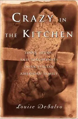 Blázni v kuchyni: Jedlo, hádky a odpustenie v talianskej rodine - Crazy in the Kitchen: Foods, Feuds, and Forgiveness in an Italian American Family
