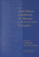 Arabsko-sýrsky džentlmen a bojovník v období križiackych výprav: Spomienky Usáma Ibn-Munqída - An Arab-Syrian Gentleman and Warrior in the Period of the Crusades: Memoirs of Usamah Ibn-Munqidh