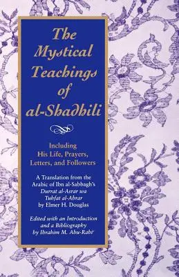 Mystické učenie al-Šadhiliho: Preklad z arabčiny Ibn Al-Sabbaghovho Durratu A - The Mystical Teachings of Al-Shadhili: Including His Life, Prayers, Letters, and Followers. a Translation from the Arabic of Ibn Al-Sabbagh's Durrat A