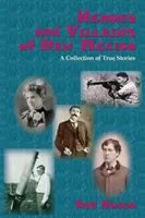 Hrdinovia a zloduchovia Nového Mexika: Vydanie zbierky skutočných príbehov: Nové Mexiko: zbierka skutočných príbehov - Heroes and Villains of New Mexico: A Collection of True Stories