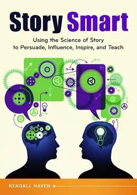 Story Smart: Využitie vedy o príbehu na presviedčanie, ovplyvňovanie, inšpirovanie a vyučovanie - Story Smart: Using the Science of Story to Persuade, Influence, Inspire, and Teach