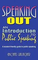Hovoriť nahlas: Úvod do verejného prejavu: Sprievodca verejným vystupovaním pre študentov - Speaking Out: An Introduction to Public Speaking: A Student-Friendly Guide to Public Speaking