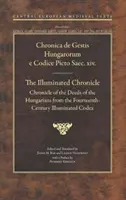 Osvetlená kronika: Kronika činov Uhorska zo štrnásteho storočia - Illuminated Chronicle: Chronicle of the Deeds of the Hungarians from the Fourteenthcentury