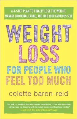 Chudnutie pre ľudí, ktorí sa cítia príliš veľa: A 4-Step Plan to Finally Lose Weight, Manage Emotional Eating, and Find Your Fabulous Self: A 4-Step Plan to Finally Lose Weight, Manage Emotional Eating, and Find Your Fabulous Self - Weight Loss for People Who Feel Too Much: A 4-Step Plan to Finally Lose the Weight, Manage Emotional Eating, and Find Your Fabulous Self