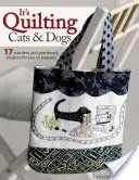 Je to quiltovanie mačiek a psov: 15 projektov, ktoré zahrejú pri srdci a kombinujú patchwork, aplikáciu a šitie - It's Quilting Cats and Dogs: 15 Heart-Warming Projects Combining Patchwork, Applique and Stitchery