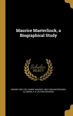 Maurice Maeterlinck, životopisná štúdia - Maurice Maeterlinck, a Biographical Study