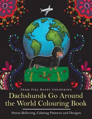 Jazvečíky idú okolo sveta Omaľovánky: Zábavné maľovanky s jazvečíkmi pre dospelých a deti 10+ na uvoľnenie a odbúranie stresu - Dachshunds Go Around the World Colouring Book: Fun Dachshund Coloring Book for Adults and Kids 10+ for Relaxation and Stress-Relief