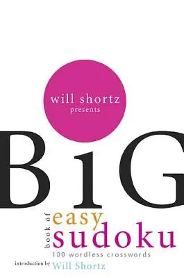 Will Shortz predstavuje Veľkú knihu jednoduchých sudoku: 300 krížoviek bez slov - Will Shortz Presents the Big Book of Easy Sudoku: 300 Wordless Crossword Puzzles