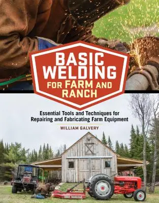 Základy zvárania pre farmy a ranče: Základné nástroje a techniky na opravu a výrobu poľnohospodárskych zariadení - Basic Welding for Farm and Ranch: Essential Tools and Techniques for Repairing and Fabricating Farm Equipment