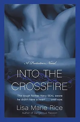 Do krížovej paľby: A Protectors Novel: Navy Seal - Into the Crossfire: A Protectors Novel: Navy Seal