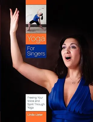 Joga pre spevákov: Oslobodzovanie hlasu a ducha prostredníctvom jogy - Yoga for Singers: Freeing Your Voice and Spirit Through Yoga