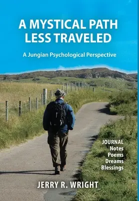 A Mystical Path Less Traveled: Básne, sny a požehnania: Jungovská psychologická perspektíva: denníkové poznámky, básne, sny a požehnania - A Mystical Path Less Traveled: A Jungian Psychological Perspective - Journal Notes, Poems, Dreams, and Blessings