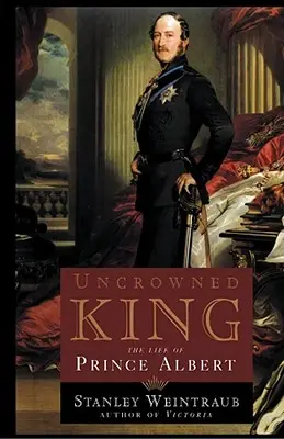 Nekorunovaný kráľ: Život princa Alberta - Uncrowned King: The Life of Prince Albert