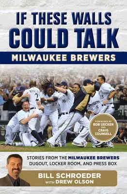 Keby tieto steny mohli hovoriť: Milwaukee Brewers: Hradby: Príbehy z kopačiek, šatne a tlačovej lóže Milwaukee Brewers - If These Walls Could Talk: Milwaukee Brewers: Stories from the Milwaukee Brewers Dugout, Locker Room, and Press Box