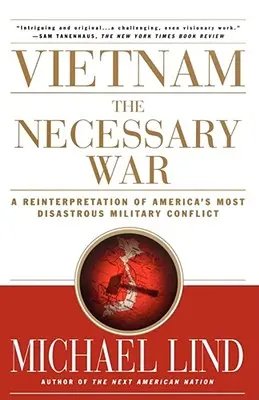 Vietnam - nevyhnutná vojna: reinterpretácia najkatastrofálnejšieho amerického vojenského konfliktu - Vietnam the Necessary War: A Reinterpretation of America's Most Disastrous Military Conflict