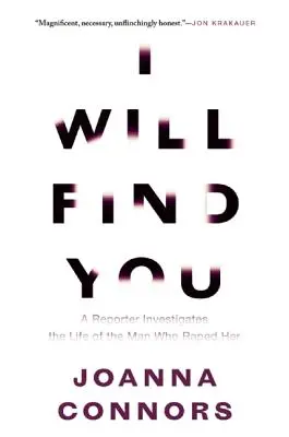 Nájdem ťa: Reportérka vyšetruje život muža, ktorý ju znásilnil - I Will Find You: A Reporter Investigates the Life of the Man Who Raped Her