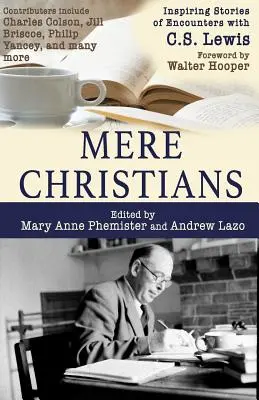 Mere Christians (Jednoduchí kresťania): Lewisa: inšpiratívne príbehy o stretnutiach s C. S. Lewisom - Mere Christians: Inspiring Stories of Encounters with C.S. Lewis