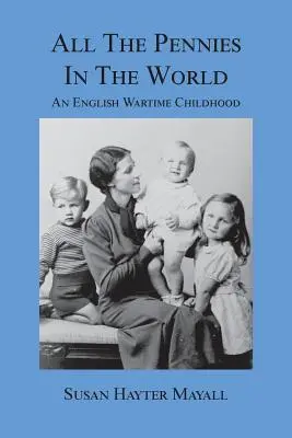 Všetky groše sveta: Anglické vojnové detstvo - All the Pennies in the World: An English Wartime Childhood